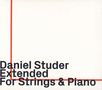 Daniel Studer: Extended für Streicher & Klavier, CD