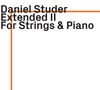 Daniel Studer: Extended II - for Strings & Piano, CD