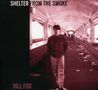 Bill Fox: Shelter From The Smoke, CD
