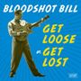 Bloodshot Bill: Get Loose Or Get Lost, CD