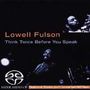 Lowell Fulsom: Think Twice Before You Speak, SACD