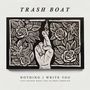 Trash Boat: Nothing I Write You Can Change What You've Been Through, CD