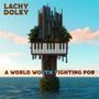 Lachy Doley: A World Worth Fighting For, CD