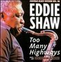 Eddie Shaw: Too Many Highways, CD