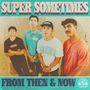 „SUPER SOMETIMES“ und „FROM THEN & NOW“. Vier junge Männer in lässiger Kleidung, Vintage-Filter, Logo unten rechts., LP