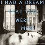 Text: "I HAD A DREAM THAT YOU WERE MINE". Ein schwarz-weiß Foto eines Zimmers mit Frau im Vordergrund.