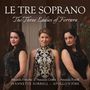 Le Tre Soprano - The Three Ladies of Ferrara, CD