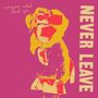 "NEVER LEAVE" steht groß senkrecht. Oben links steht "everyone asked about you". Abstrakte Illustration in Gelb und Rot., CD