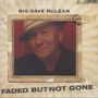 Big Dave McLean: Faded But Not Gone, CD
