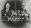 Larry Carlton: Then & Now (Featuring Four Hands & A Heart Vol.1), 3 CDs
