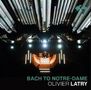 Olivier Latry - Bach to Notre-Dame, CD