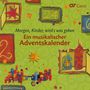 Morgen, Kinder, wird's was geben - Ein musikalischer Adventskalender, CD