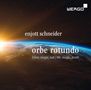 Enjott Schneider (geb. 1950): Orbe rotundo (Leben,Magie,Tod) für Soli,Chor,Orchester, CD