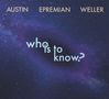 Ray Austin, Johannes Epremian & Chris Weller: Who Is To Know?, CD