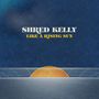 Shred Kelly: Like A Rising Sun, LP