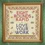Eight Rounds Rapid: Love Your Work, LP