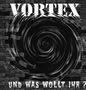 Vortex: Und was wollt ihr?, LP