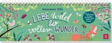 Tischkalender 2026 quer: Lebe wild und voller Wunder, KAL