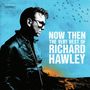 Richard Hawley: Now Then: The Very Best Of Richard Hawley (Half Blue/Black & Half Blue/White Vinyl), 2 LPs