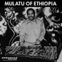 Mulatu Astatqé: Mulatu Of Ethiopia (Special 25th Anniversary Edition) (Opaque White Vinyl), 2 LPs