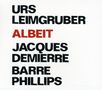 Urs Leimgruber, Jacques Demierre & Barre Phillips: Albeit, CD, CD