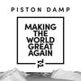 Piston Damp: Making The World Great Again, LP
