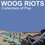 Woog Riots: Collectors Of Pop, LP