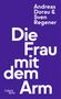 Oben steht: "Andreas Dorau & Sven Regener". Groß: "Die Frau mit dem Arm". Unten links: "Galiani Berlin". Lila Hintergrund., Buch