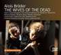 Alois Bröder (geb. 1961): The Wives of the Dead, 2 CDs