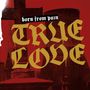 Born From Pain: True Love, LP