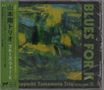 Tsuyoshi Yamamoto (geb. 1948): Blues For K, CD