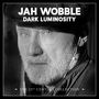 Jah Wobble: Dark Luminosity: The 21st Century Collection, 3 CDs