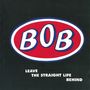 BOB: Leave The Straight Life Behind, 2 CDs