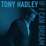 Text: "TONY HADLEY IF I CAN DREAM". Ein Mann in seitlicher Pose, nachdenklich, in blauem Licht., CD