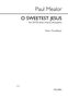 Paul Mealor: Paul Mealor: O Sweetest Jesus (Crucifix) - SATB/Piano, Noten