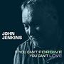 John Jenkins (Singer / Songwriter): If You Can't Forgive You Can't Love, CD, CD