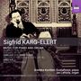 Sigfrid Karg-Elert (1877-1933): Werke für Orgel & Klavier, CD