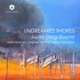 "UNDREAMED SHORES, Jupiter String Quartet, Michi Wiancko, Stephen Andrew Taylor, Kati Agócs" steht auf einem abstrakten Gemälde., CD