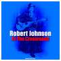 Robert Johnson (1911-1938): At the Crossroads (Clear Transparent Vinyl), 3 LPs