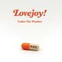 Text: "Lovejoy! Under The Weather" und "joy" mit Herzsymbol. Eine orange-weiße Kapsel liegt auf weißem Hintergrund., LP