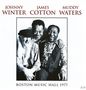 Muddy Waters, Johnny Winter & James Cotton: Boston Music Hall 1977, 2 CDs, 2 CDs