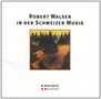 : Robert Walser in der Schweizer Musik, CD