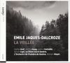 Emile Jaques-Dalcroze (1865-1950): La Veillee (Lyrische Suite für Solisten, Chor & Orchester) (Ausz.), 2 CDs