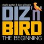 Charlie Parker & Dizzy Gillespie: Diz 'n' Bird: The Beginning +4, 2 CDs, 2 CDs