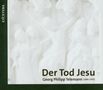 Georg Philipp Telemann: Der Tod Jesu (Passionskantate TWV 5:6), CD