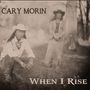 Cary Morin: When I Rise, CD