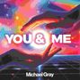 Text: "YOU & ME", "Michael Gray". Eine farbenfrohe Illustration mit Händen, die eine Lichtquelle umrahmen., 2 LPs