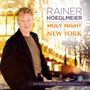Rainer Hoeglmeier: Holy Night in New York: Da wo du bist, da ist Weihnacht, CD, CD