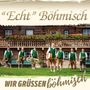 "Echt Böhmisch", "WIR GRÜSSEN böhmisch". Sechs Männer in Tracht mit Instrumenten vor einem Holzhaus mit Blumenschmuck., CD