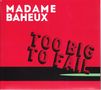 Madame Baheux: Too Big To Fail, CD, CD
